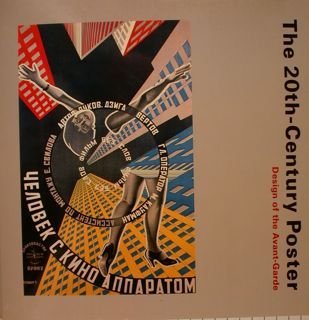 THE 20th - CENTURY POSTER. Design of the Avant-Garde.