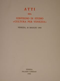 ATTI del Convegno di Studio 'Cultura per Venezia'. Venezia, Palazzo …