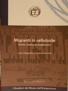 MIGRANTI IN CELLULOIDE. Storici, cinema ed emigrazione. Quaderni del Museo …