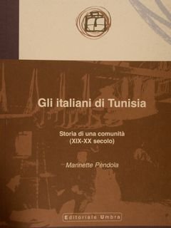 GLI ITALIANI DI TUNISIA. Storia di una comunità (XIX-XX secolo). …