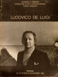 LUDOVICO DE LUIGI. Ferrara, 28 ottobre - 9 dicembre 1984.