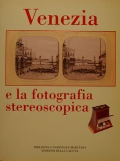 VENEZIA e la fotografia stereoscopica. Venezia, Biblioteca Nazionale Marciana, 30 …