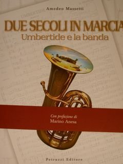 DUE SECOLI IN MARCIA. Umbertide e la banda.