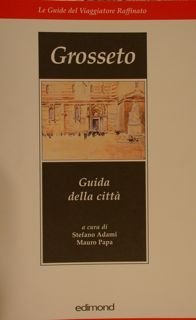 GROSSETO. Guida della città. Le Guide del Viaggiatore Raffinato.