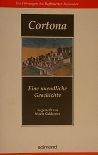 CORTONA. Eine unendliche Geschichte. Die Fuehrungen des Raffinierten Reisenden.