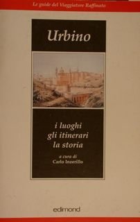 URBINO. I luoghi, gli itinerari, la storia. Le Guide del …