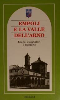 EMPOLI E LA VALLE DELL'ARNO. Guide, viaggiatori e memorie.