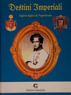 DESTINI IMPERIALI. Aiglon figlio di Napoleone.