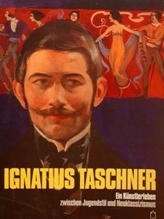 IGNATIUS TACHNER. Ein Kuenstlerleben zwischen Jugendstil und Neoklassizismus. Muenchner Stadtmuseum, …