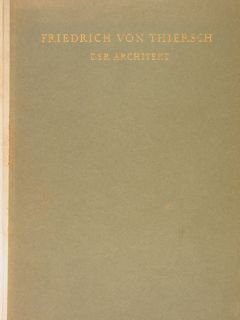 FRIEDRICH VON THIERSCH. Der Architekt 1852 - 1921.