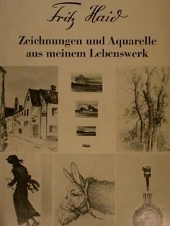 FRITZ HAID. Zeichnungen und Aquarelle aus meinem Lebenswerk.