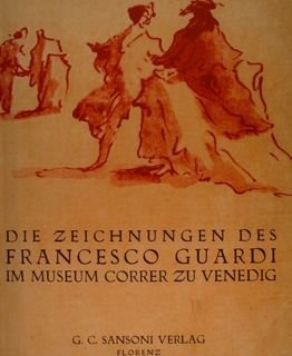 Die Zeichnungen des FRANCESCO GUARDI im Museum Correr zu Venedig.