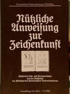 NUETZLICHE ANWEISUNG ZUR ZEICHENKUNST. Illustrierte Lehr-und Vorlagenbuecher. Nuernberg,Germanische Nationalmuseums, 26. …