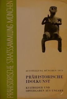 PRAEHISTORISCHE IDOLKUNST. Kultbilder und Opfergaben aus Ungarn. Muenchen 8. Februar …