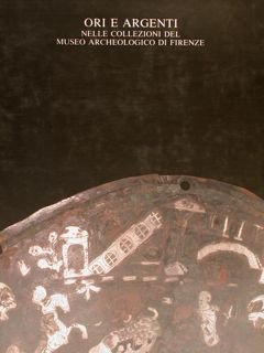 ORI E ARGENTI nelle Collezioni del Museo Archeologico di Firenze.