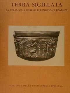 TERRA SIGILLATA. La ceramica a rilievo ellenistico e romana.