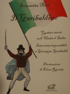 IL GARIBALDINO. Quattro storie sull'Unità d'Italia. Intervista impossibile a Giuseppe Garibaldi. Illustrazioni di Elena Riccetti. Collana Gli occhiali magici n. 2.