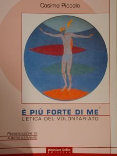 E' PIU' FORTE DI ME. L'etica del volontariato.