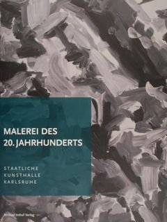 MALEREI DES 20. JAHRHUNDERTS. Bestandskatalog. Staatliche Kunsthalle Karlsruhe.