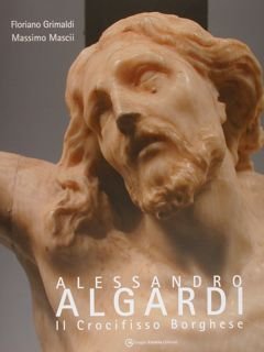 Alessandro ALGARDI. Il Crocifisso Borghese.