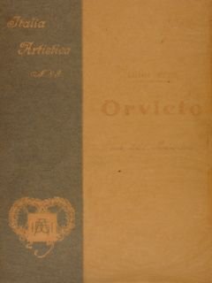 Italia Artistica. Monografie Illustrate a cura di Corrado Ricci. ORVIETO.