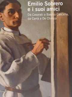 EMILIO SOBRERO E I SUOI AMICI. Da Casorati a Basilio Cascella, da Carrà a De Chirico. Pescara, 30 maggio - 20 settembre 2009.