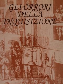 GLI ORRORI DELLA INQUISIZIONE.