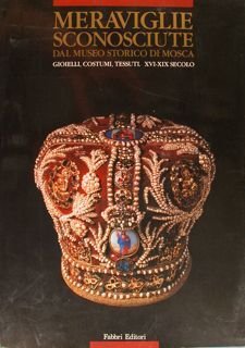 MERAVIGLIE SCONOSCIUTE dal Museo Storico di Mosca. Gioielli, Costumi Tessuti. …