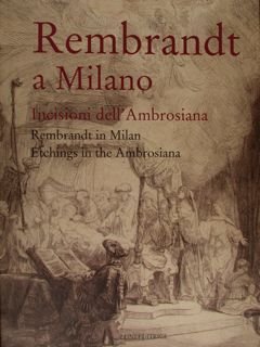 REMBRANDT A MILANO. Incisioni all'Ambrosiana. REMBRANDT IN MILAN. Etchings in …