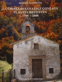 LA CHIESA DI SAN LUIGI GONZAGA IN SANTA RESTITUTA 1709-2009.