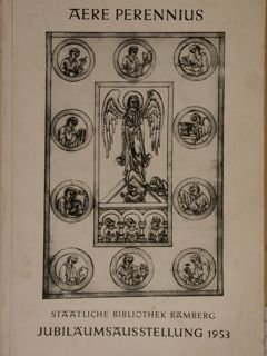 AERE PERENNIUS. Staatliche Bibliothek Bamberg. Jubilaeumsaustellung 1953.
