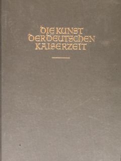 DIE KUNST DER DEUTSCHEN KAISERZEIT bis zum Ende der Staufischen …