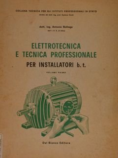 ELETTROTECNICA E TECNICA PROFESSIONALE per installatori b.t. Vol. primo.