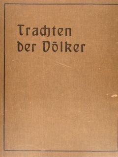 Trachten der Voelker. Vom Beginn der Geschichte bis zum 19. …