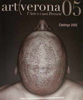 ARTEVERONA 05. l'Arte e i suoi Percorsi. Catalogo 2005.