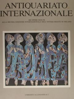 ANTIQUARIATO INTERNAZIONALE. 268 opere scelte alla decima edizione internazionale dell'antiquariato …