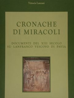 CRONACHE DI MIRACOLI. Documenti del XIII secolo su Lanfranco vescovo …