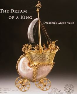 THE DREAM OF A KING. Dresden's Green Vault. Museum of …