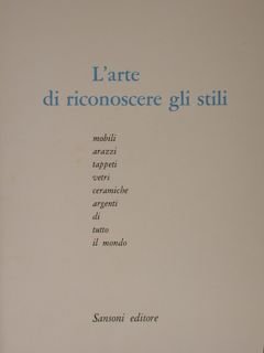 L'ARTE DI RICONOSCERE GLI STILI. Mobili, arazzi, tappeti, vetri, ceramiche, …
