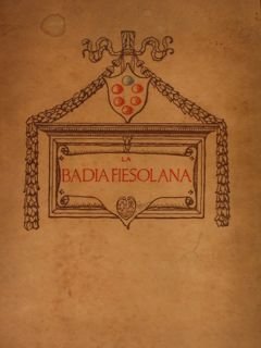 LA BADIA FIESOLANA. Pagine di Storia e d'Arte.