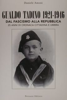 GUALDO TADINO 1921 - 1946. Dal Fascismo alla Republica. 25 …