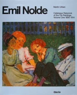 EMIL NOLDE. Catalogue Raisonné of The Oil-Paintings. Volume One 1895-1914. …