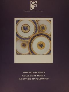 PORCELLANE DELLA COLLEZIONE MOSCA. IL SERVIZIO NAPOLEONICO.