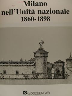 MILANO NELL'UNITA' NAZIONALE 1860 - 1898.