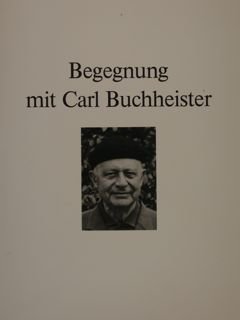 BEGEGNUNG MIT CARL BUCHHEISTER. Dusseldorf, 2.April - 17. Juni 1987.