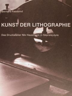 KUNST DER LITHOGRAPHIE. Das Druckatelier Nik Hausmann in Séprais/Jura. Zuerich, …