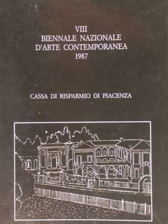 VIII BIENNALE NAZIONALE D'ARTE CONTEMPORANEA 1987. Piacenza, 6 - 30 …