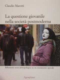 LA QUESTIONE GIOVANILE NELLA SOCIETA' POSTMODERNA. Riflessione socio-antropologica su un …