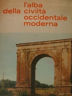 L'ALBA DELLA CIVILTA' OCCIDENTALE MODERNA. Storia illustrata d'Europa. Vol.I. Il …