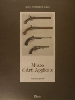 Musei e Gallerie di Milano. MUSEO D'ARTI APPLICATE. Armi da …